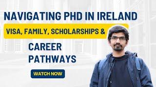 Navigating PhD in Ireland: Visa, Family, Scholarships & Career Pathways