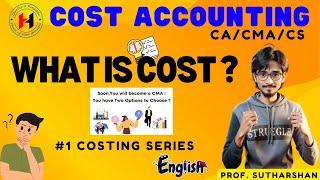 #1 Costing Series || What is Cost ? || Cost Accounting - CA CS CMA || in English