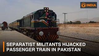 Separatist militants hijacked passenger train in Pakistan | DD India Live