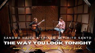 Sandro Haick & Thiago Espirito Santo play The Way You Look Tonight (Jerome Kern / Dorothy Fields)