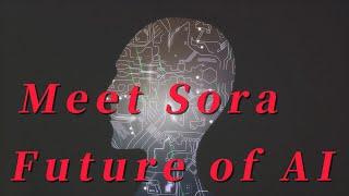 Meet Sora - The Future of AI