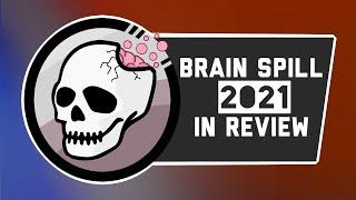 Brain Spill 2021 in Review