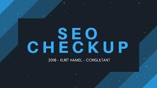 SEO Checkup 2018 - Kurt Hamel - Consultant