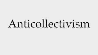 How to Pronounce Anticollectivism