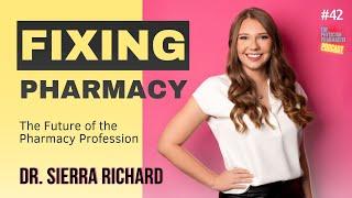 42. How We Can Fix the Profession of Pharmacy Today | Sierra Richard