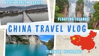 China Travel Vlog! North Korean Border, Floating Islands & the Tibetan Highlands.