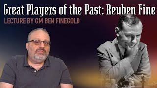 Great Players of the Past: Reuben Fine, Lecture by GM Ben Finegold