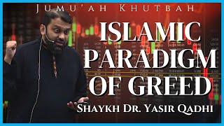 Islamic Paradigm of Greed | Shaykh Dr. Yasir Qadhi | Jumuah Khutbah