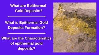 What are Epithermal Gold Deposits? What is Epithermal Gold Deposits Formation?