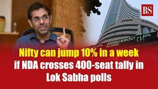 Nifty can jump 10% in a week if NDA crosses 400-seat tally in Lok Sabha polls