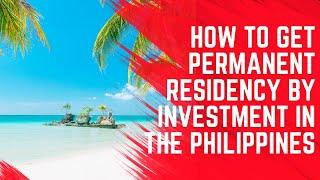 How to Get Permanent Residency by Investment in The Philippines