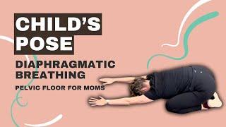 Child’s Pose with Diaphragmatic Breathing | Pelvic Floor For Moms