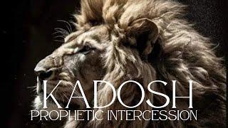 PROPHETIC INTERCESSION | WARFARE | PRAYER | KADOSH