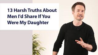 13 Harsh Truths About Men I'd Share If You Were My Daughter