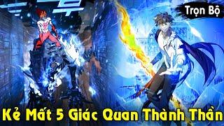Full Trọn Bộ | Kẻ Bị Mất 5 Giác Quan Trở Thành Chiến Thần Bất Bại | Review Truyện