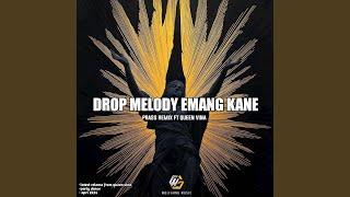 DROP MELODY EMANG KANE