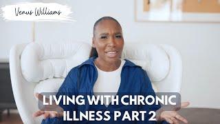 My Life with Chronic Illness PT. 2 | Venus Williams