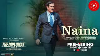 The Diplomat: Naina (Song) John Abraham | Varun Jain, Romy, Anurag Saikia, Kausar Munir | Bhushan K