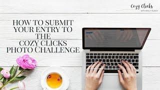 How To Submit Your Entry To The Cozy Clicks Photo Challegne