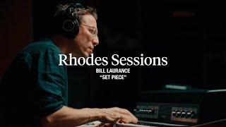 Rhodes Sessions with Bill Laurance | "Set Piece"