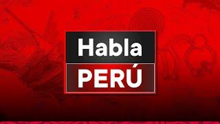 TV Perú Noticias EN VIVO: Habla Perú, sábado 27 de julio del 2024