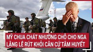 Tin thế giới: Mỹ chua chát nhường chỗ cho Nga lặng lẽ rút khỏi căn cứ tâm huyết