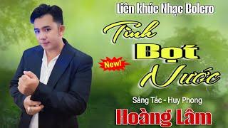 Liên khúc Nhạc Sống RumBa Trữ Tình - Tình Bọt Nước - Hoàng Lâm ( ST Huy Phong)