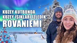 Kuzey Işıklarını İzledik - Rovaniemi'de 4 gün | Lapland Gezisi