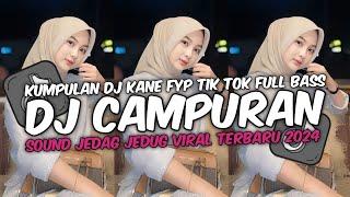 DJ CAMPURAN VIRAL TIK TOK TERBARU 2024 FULL BASS JEDAG JEDUG MENGKANE