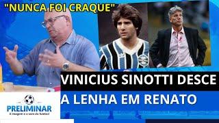 Renato NÃO FOI craque como técnico ou jogador? Vinicius Sinotti não poupa o ídolo gremista!