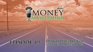 MMS049 - How To Prepare For Financial Milestones