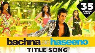 Bachna Ae Haseeno - Full Title Song | Ranbir Kapoor | Bipasha Basu | Deepika Padukone