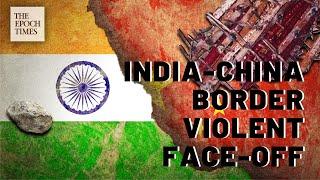 India-China Border Violent Face-off | The Epoch Times Hong Kong