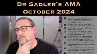 Dr Sadler's AMA (Ask Me Anything) Session - October 2024 - Underwritten By Patreon Supporters