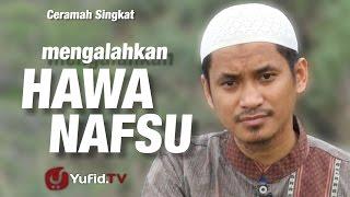 Ceramah Singkat : Mengalahkan Hawa Nafsu - Muhammad Abduh Tuasikal