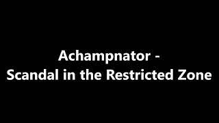 Achampnator - Scandal in the Restricted Zone
