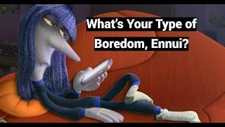 What’s Your Type of Boredom, Ennui?