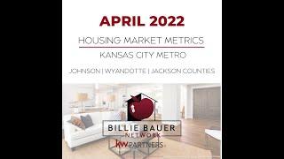 April 2022 - Monthly Housing Metrics - Billie Bauer Network Real Estate Kansas City