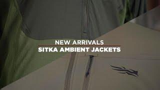 New Arrival: SITKA Ambient Jackets New for 2024