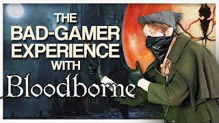 The Bad Gamer Experience with Bloodborne