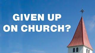 If You Gave Up on Church - This is For You! | Matt Dabbs