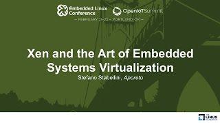 Xen and the Art of Embedded Systems Virtualization - Stefano Stabellini, Aporeto
