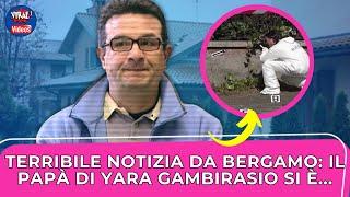 Gravissima Ultim'ora da Bergamo: il padre di Yara Gambirasio si è...