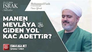 İşrak Sohbetleri; Manen Mevlâ'ya Giden Yol Kaç Adettir? - Muhammed Fatih Ustaosmanoğlu Hoca