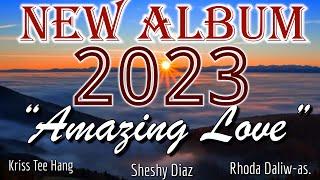 New Album/AMAZING LOVE 2023/ Cordillera Songbirds/Kriss Tee Hang