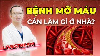 MỠ MÁU CẦN LÀM GÌ TẠI NHÀ