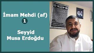 İmam Mehdi (af) / 1. Bölüm - Seyyid Musa Erdoğdu