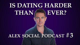 Alex Social Podcast #3: Dating Today is Harder, Why Most People Give up On Dating, Alex Fight Story!