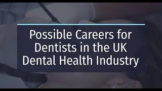  Possible Careers For Dentists In The Uk Dental Health Industry  Dental Jobs Must Watch!
