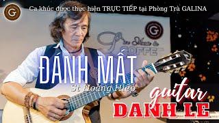 ĐÁNH MẤT (Hoàng Hiệp) | Tiếng hát Guitar Danh Lê. #DanhCaGalina